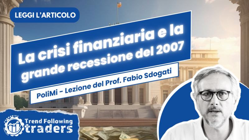 La crisi finanziaria e la grande recessione del 2007 - PoliMi - Prof. Fabio Sdogati