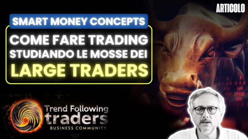 Smart Money Concepts: Come Fare Trading studiando le mosse dei Large Traders